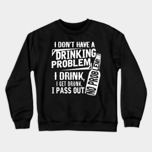 Beer drinking I don't have a drinking Problem Crewneck Sweatshirt